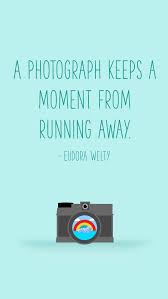 If you walk hard our longing for home can call it forth. A Photograph Keeps A Moment From Running Away Eudora Welty Download This Wallpaper For Any Size Scre Quotes About Photography Camera Quotes Photo Quotes
