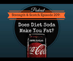 There are a few potential reasons diet soda could pack on belly fat, researchers say, including the sodas' acidity from the phosphoric acid used in both regular and diet soda to lend a tangy flavor. Ss 209 Does Diet Soda Make You Fat Strength Scotch Podcast