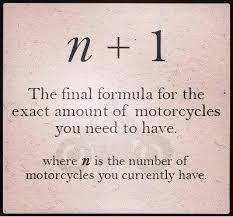 The Formula For Exact Amount Of Motorcycles You Need I Told My Wife It Was Scientifically Proven Imgur Motorcycle Quotes Bike Quotes Bike Humor