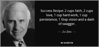 Feeding the team is part of my job. Quotes About Hard Work And Faith Jim Rohn Quote Success Recipe 2 Cups Faith 2 Cups Love 1 Cup Dogtrainingobedienceschool Com