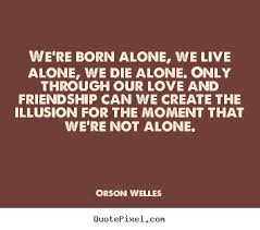 Orson Welles Quotes Alone. QuotesGram via Relatably.com