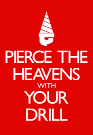 Gurren Lagann My Drill Is The Drill That Creates The Heavens Pierce The Heavens With Your Drill Lagann Gurren Lagann Gurren