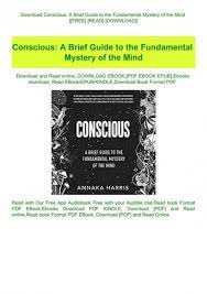 Read 524 reviews from the world's largest community for readers. Download Conscious A Brief Guide To The Fundamental Mystery Of The Mind Free Read Download