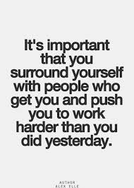 It S Important They You Surround Yourself With People Who Get Inspirational Quotes Pictures Words Positive Quotes