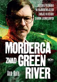 Morderca znad Green River. Historia polowania na najokrutniejszego zabójcę  w historii Stanów Zjednoczonych