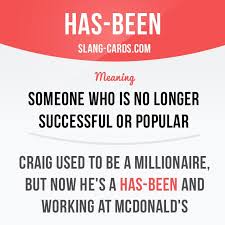 Has Been Means Someone Who Is No Longer Successful Or Popular Example Craig Used To Be A Million English Vocabulary Words Idioms And Phrases English Idioms