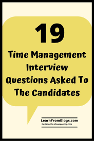 19 Time Management Interview Questions Asked To The Candidates In 2020 Management Interview Questions Time Management Tips Time Management