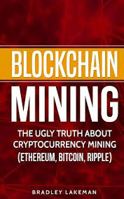 It can also be created through a process known as mining. Blockchain Mining The Ugly Truth About Cryptocurrency Mining Ethereum Bitcoin Ripple Paperback West Side Books