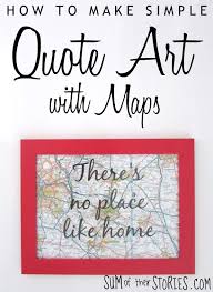 Maybe you would like to learn more about one of these? How To Make Simple Quote Art With Maps Sum Of Their Stories Craft Blog