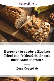 Bananenbrot Ohne Zucker Als Fruhstuck Oder Kuchenersatz Familie De Bananenbrot Ohne Zucker Bananenbrot Bananen Brot