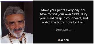 Dharma Mittra Quote Move Your Joints Every Day You Have To Find Your