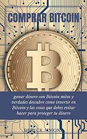 La criptomoneda bitcoin es la primera representación digital del dinero que no necesita órganos centralizados para validar las transferencias en su red. Amazon Com Comprar Bitcoin Aprende Como Ganar Dinero Con Bitcoin Mitos Y Verdades Que Debes Conocer Ademas Descubre Como Invertir En Bitcoin Y Las Cosas Que Debes Para Proteger Tu Dinero Spanish