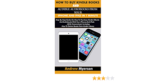 How To Buy Kindle Books And Audible Audiobooks From Your Iphone And Ipad In 1 Minute Step By Step Guide On How To Purchase Kindle E Books And Audiobooks Your Iphones And