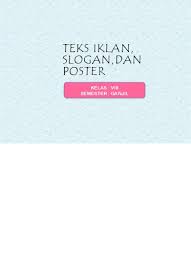 Membandingkan isi iklan, slogan dan poster yang dibaca dengan penuh tanggung jawab, kerja keras, dan percaya diri. Teks Iklan Slogan Dan Poster Kelas Viii Semester Ganjil