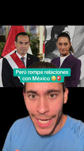 Perú rompe relaciones con México 😳🚨