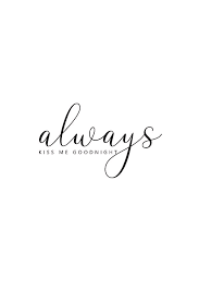 49 038 tykkäystä · 2 354 puhuu tästä. Always Kiss Me Goodnight Typography Minimalist Photograph By Andrea Anderegg