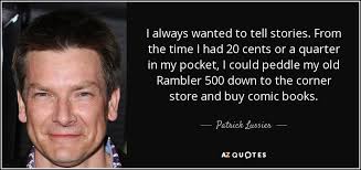 Patrick Lussier quote: I always wanted to tell stories. From the time I...