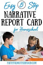 Some schools have additional requirements for homeschoolers. 5 Step Easy Narrative Report Card For Homeschooling Faithful Motherhood