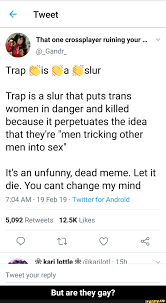 Trap Is A Slur Trap Is A Slur That Puts Trans But Are They Gay