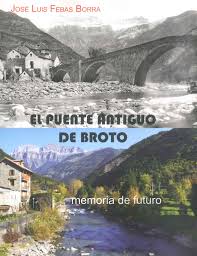 El Puente Antiguo De Broto Memoria De Futuro Jose Luis Febas Borra Broto Huesca Ayuntamiento De Broto Asociacion Puentes Jose Luis Puentes Antiguos