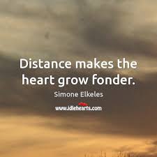 Distance Makes The Heart Grow Fonder Idlehearts
