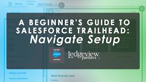 A Beginner S Guide To Salesforce Trailhead Navigate Setup