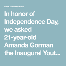 The poet, whose work examines themes of race and racial justice in america, felt she couldn't. Inaugural Youth Poet Laureate Amanda Gorman Performs Her Independence Day Poem Inauguration Writing Poems Independence Day