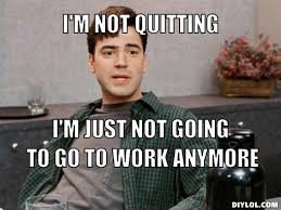 Topics include how to write a resignation letter, sample resignation letters, why people quit jobs, how much notice should you give, exit interviews, resignation mistakes. 25 Funny Memes To Help You Quit In Style Sayingimages Com
