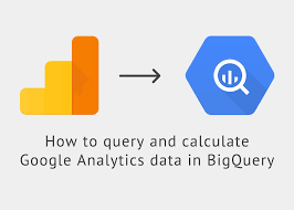 How To Query And Calculate Google Analytics Data In Bigquery