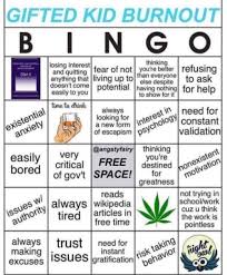 First off, many of us would like to believe that we were once gifted children, or perhaps we were told that we were by. Gifted Kid Burnout Bingo Explore Tumblr Posts And Blogs Tumgir
