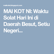 Sholat, salah satu tiang agama. Mai Kot Ni Waktu Solat Hari Ini Di Daerah Besut Setiu Negeri Solat Ipoh Batu