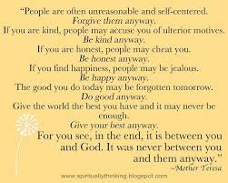 When I Am Feeling Like Everything I Am Doing Is Hopeless I Read This Quote And T People Are Often Unreasonable Mother Teresa Quotes Encouragement Quotes