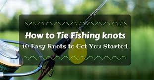 How To Tie Fishing Knots 10 Easy Knots To Get You Started Bishop Visitor Information Center