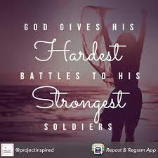 There is a similar quote of unknown origin on social media right now that says, god gives his hardest battles to his toughest soldiers. however, if we look at the bible, we can see that this is not a true statement. Woman Of God He Gives His Toughest Battles To His Strongest Warriors Battle Quotes Tattoo Quotes About Strength New Quotes