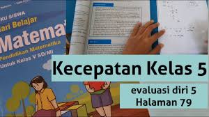 Kunci jawaban mari belajar matematika kelas 5 halaman 10 evaluasi diri 2 soal matematika kelas 5 sd mi 2020 dan kunci jawabannya. Kecepatan Kelas 5 Sd Evaluasi Diri 5 Halaman 79 Youtube