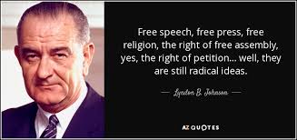 Johnson there is nothing so fretting and vexatious, nothing so justly terrible to tyrants, and their tools and abettors, as a free press. Lyndon B Johnson Quote Free Speech Free Press Free Religion The Right Of Free
