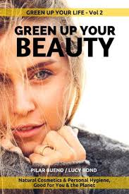 Green up your Beauty: Natural Cosmetics & Personal Hygiene Good For You &  The Planet by Lucy Bond, Pilar Bueno, Paperback