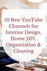 Best Youtube Channels For Interior Design Home Diy Organization