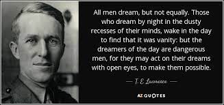 Few continues to dream at last most of them takes the ordinary lane like others but few. Top 25 Quotes By T E Lawrence Of 56 A Z Quotes