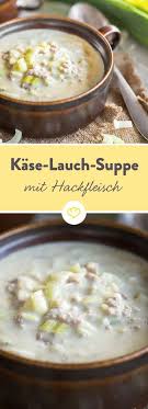 Kase Lauch Suppe Der Deftige Partyklassiker In Deiner Schussel Rezept Suppe Mit Hackfleisch Kase Lauch Suppe Rezepte