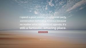 Verify dates with calendars and your attendees in case of conflicts. Gwyneth Paltrow Quote I Spend A Good Portion Of My Dinner Party Conversation Defending America Because No Matter What The Political Agenda It