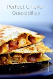 Perfect Chicken Quesadilla Recipe Cooking Add A Pinch Recipes Food Cooking