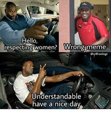 We did not find results for: Hello Respecting Women Wrong Meme Cty4freedoge Understandable Have A Nice Day Hello Meme On Sizzle