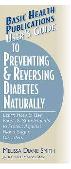 User's Guide To Preventing & Reversing Diabetes Naturally (Basic Health  Publications User's Guide): Smith, Melissa Diane: 0820002235954:  Amazon.com: Books