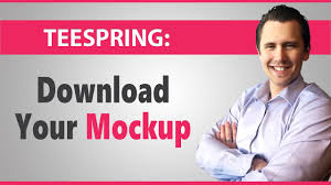 Teespring How To Download Mockups Of Your Products Youtube