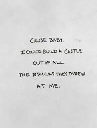 Cause Baby I Could Build A Castle Out Of All The Bricks They Threw At Me Selfie Quotes Caption Lyrics Quote Posters