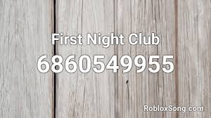 Get the new latest code and redeem for coins, gems, happiness we highly recommend you to bookmark this page because we will keep update the additional codes once they are released. First Night Club Roblox Id Roblox Music Codes