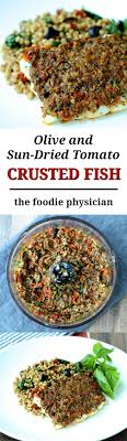 Dining With The Doc Olive And Sundried Tomato Crusted Fish Recipe Fish Recipes Healthy Mediterranean Diet Recipes Healthy Recipes