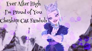 And it also mentions two other upcoming wonderland characters in ever after high series that are comming out this year: I M Proud Of You Ever After High Cheshire Cat Fandub Kitty Off Youtube