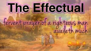 The effectual fervent prayer of a righteous man availeth much. Study 1 The Effectual Fervent Prayer Of A Righteous Man Availeth Much Youtube